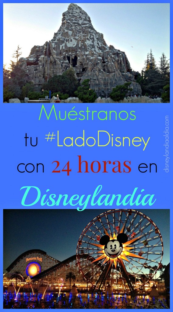 Muéstranos tu Lado Disney con 24 horas en Disneylandia - Disneylandiaaldia.com